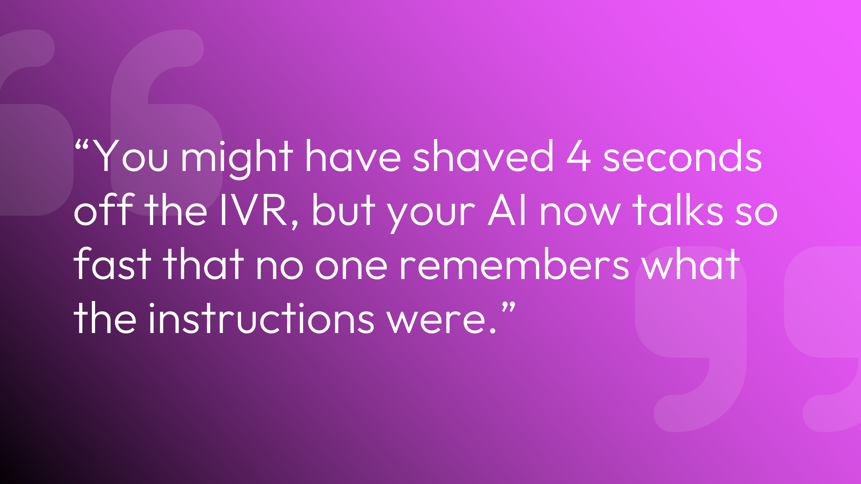 Image text says: "You might have shaved 4 seconds off the IVR, but your AI now talks so fast that no one remembers what the instructions were."